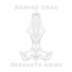 Served Dead : Servants Arise